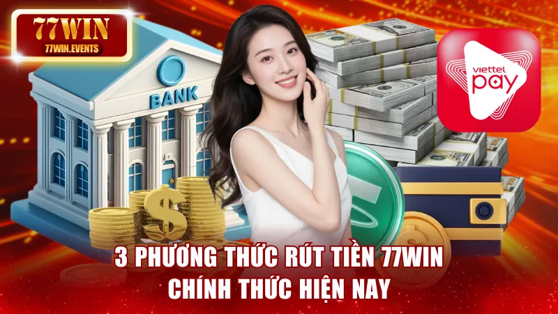 3 phương thức rút tiền 77win chính thức hiện nay