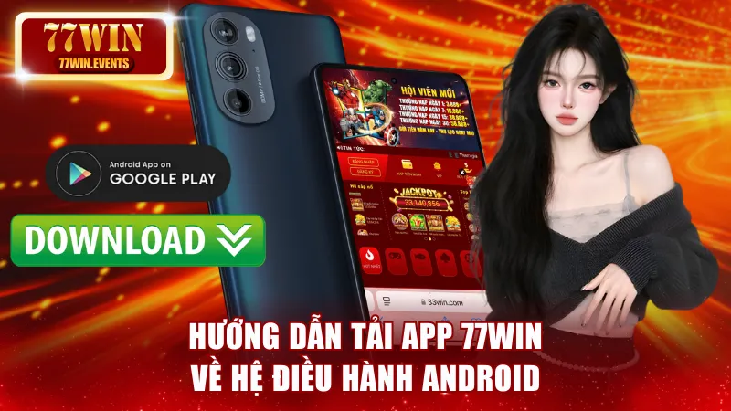 Hướng dẫn quy trình tải app 77win về hệ điều hành Android