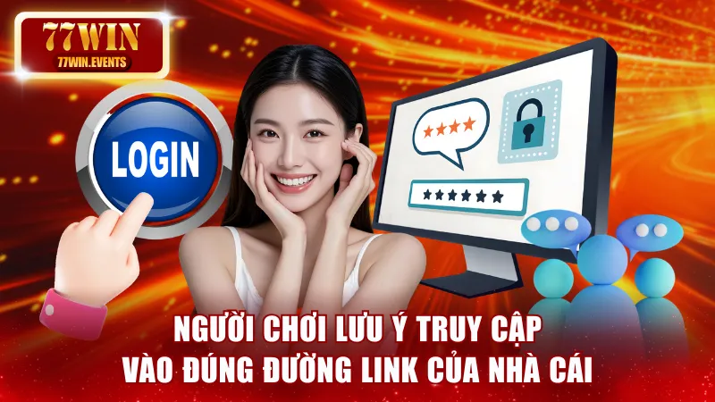 Người chơi lưu ý truy cập vào đúng đường link của nhà cái 