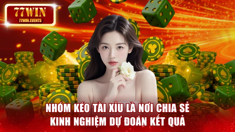 Nhóm kéo Tài Xỉu là nơi chia sẻ kinh nghiệm dự đoán kết quả