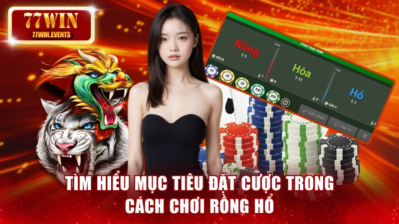 Tìm hiểu mục tiêu đặt cược trong cách chơi Rồng Hổ