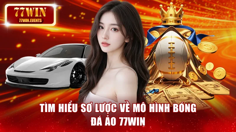 Tìm hiểu sơ lược về mô hình bóng đá ảo 77Win